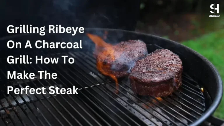 Grilling Ribeye On A Charcoal Grill: How To Make The Perfect Steak