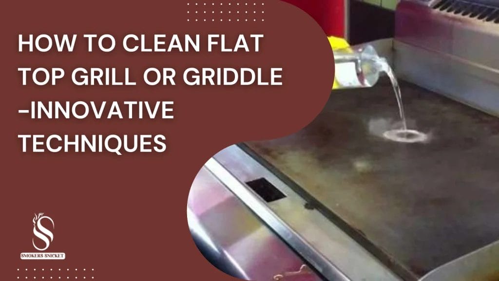 How to clean flat top grill or griddle -Innovative techniques