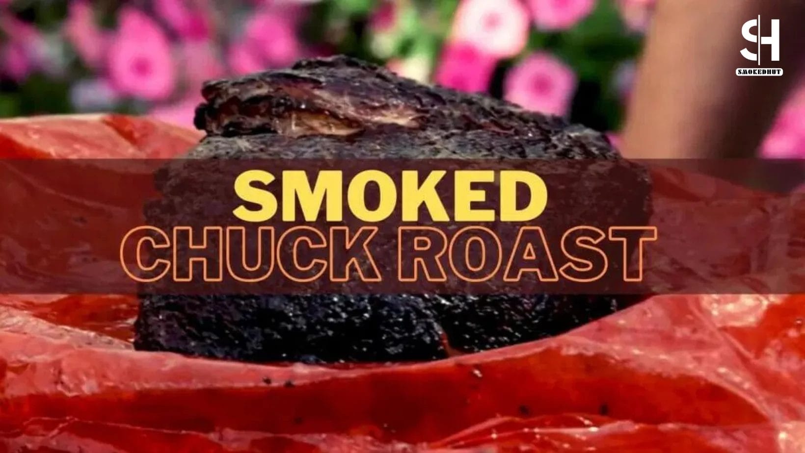 Smoked Chuck Roast - #1 Chuck Roast Recipe