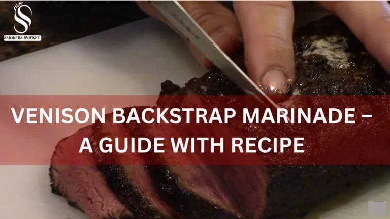 Venison Backstrap Marinade – A Guide With Recipe