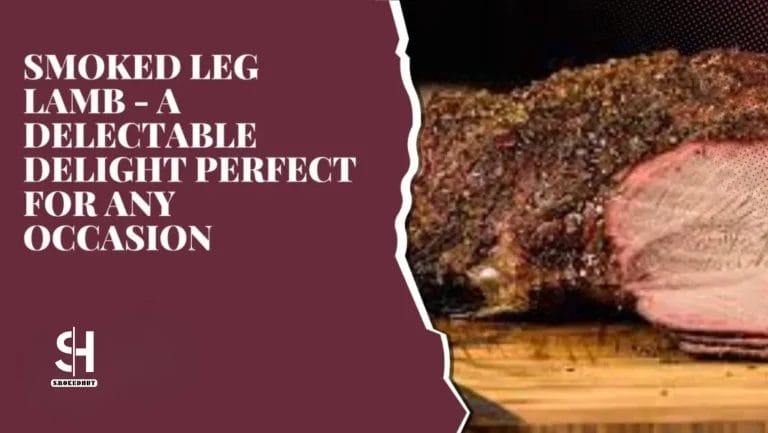 Smoked Leg Lamb – A Delectable Delight Perfect for Any Occasion