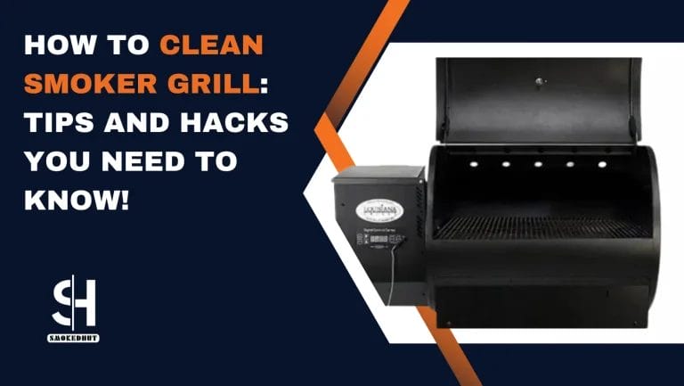 HOW TO CLEAN SMOKER GRILL: TIPS AND HACKS YOU NEED TO KNOW!